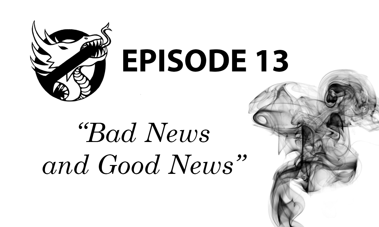 Episode 13: Bad News and Good News