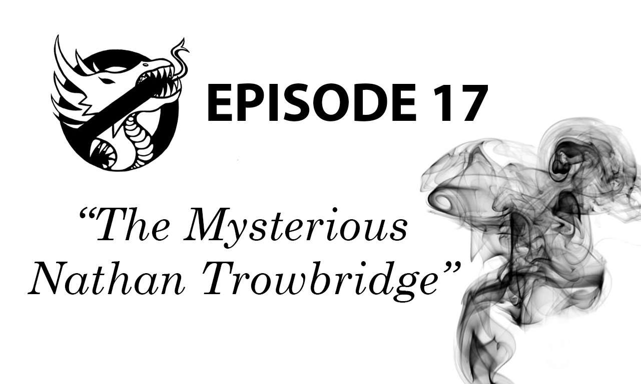 Episode 17: The Mysterious Nathan Trowbridge