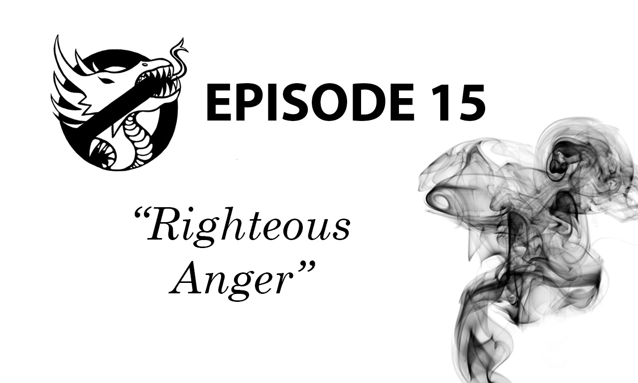 Episode 15: Righteous Anger